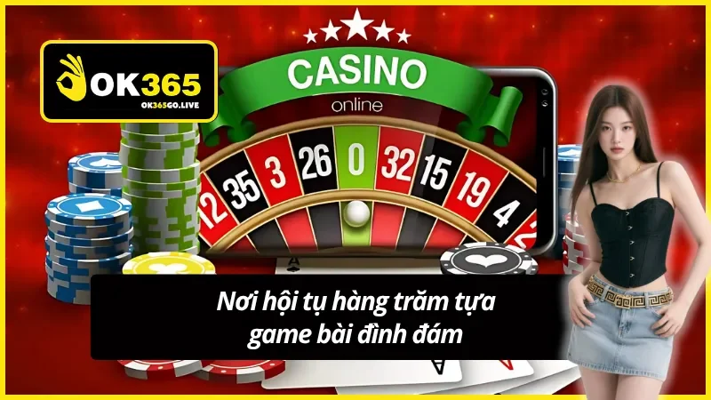 Hội tụ đầy đủ các trò chơi Casino đỉnh cao nhất