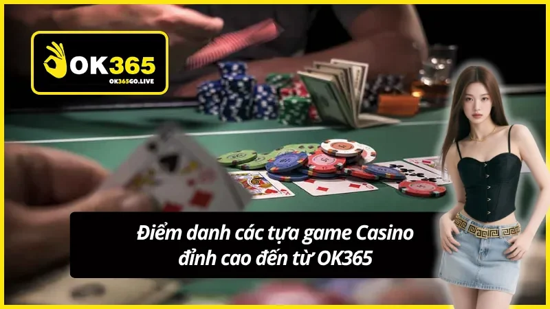 Những sản phẩm cá cược đẳng cấp từ Casino trực tuyến OK365