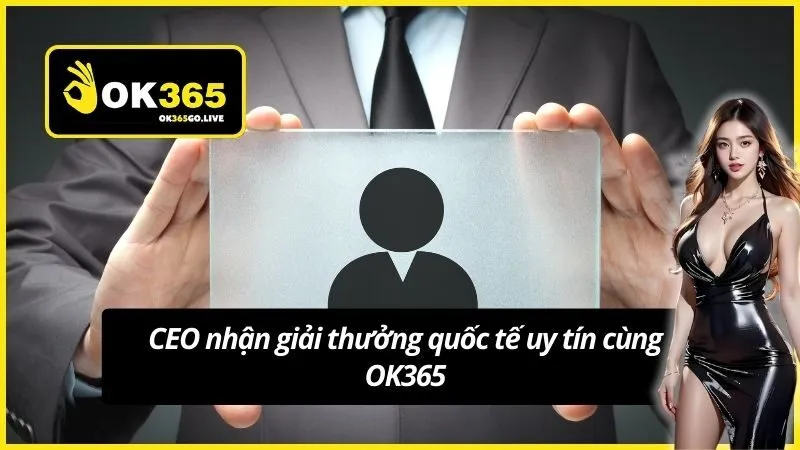CEO nhận giải thưởng quốc tế uy tín cùng OK365