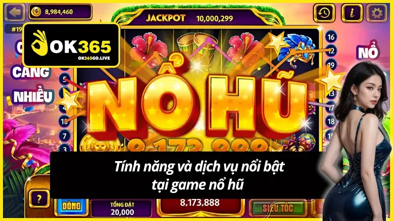 Tính năng và dịch vụ nổi bật tại game nổ hũ 