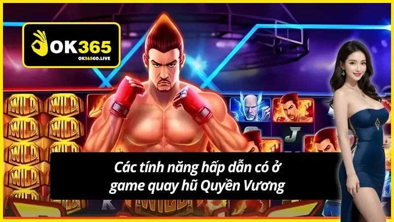 03 tính năng hấp dẫn phải thử khi tham gia Game slot Quyền Vương