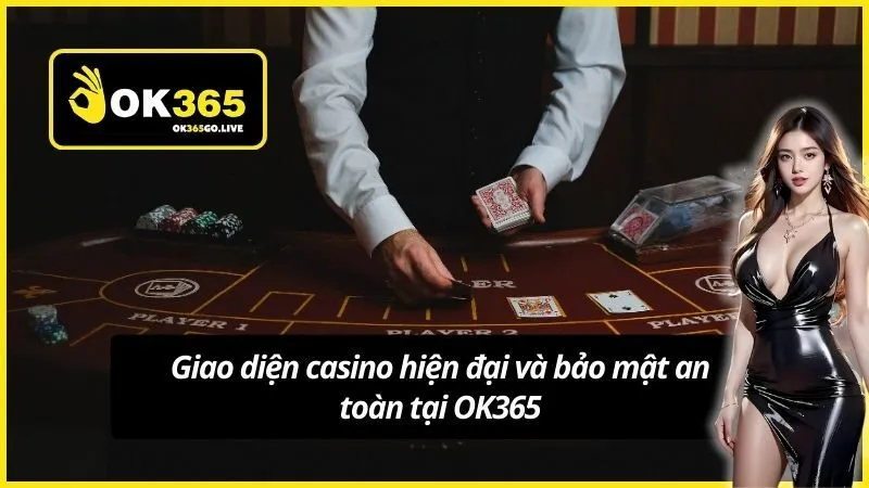 Giao diện casino hiện đại và bảo mật an toàn tại OK365