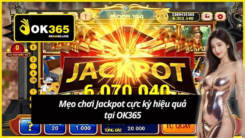 Nắm bắt các bí kíp khi chơi Jackpot tại OK365