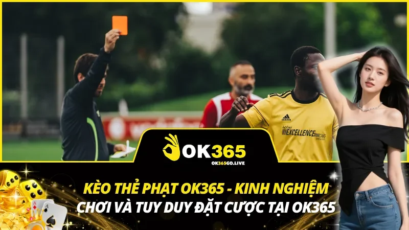 Kèo Thẻ Phạt OK365