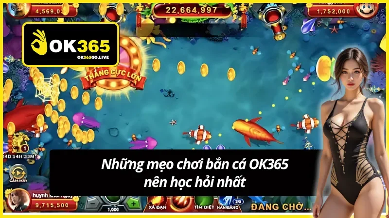 Nắm rõ các mẹo chơi bắn cá OK365 mới nhất