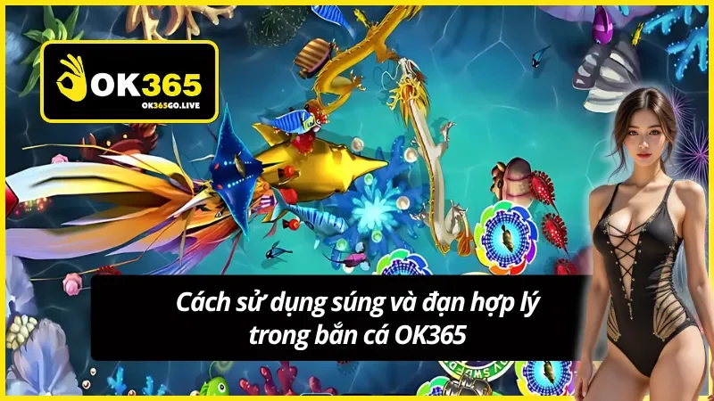 Cách thức sử dụng đạn hợp lý trong bắn cá