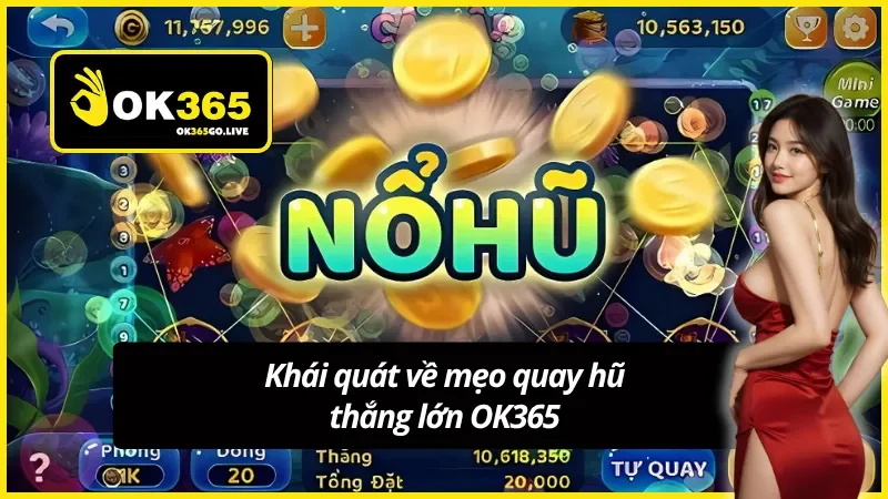 Giới thiệu chi tiết về mẹo quay hũ thắng lớn OK365