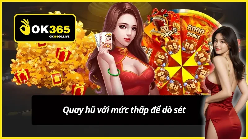 Mẹo quay hũ thắng lớn OK365 với việc bỏ vốn thấp