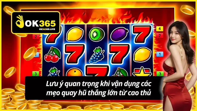 03 lưu ý quan trọng khi thực hiện các mẹo quay hũ tại OK365