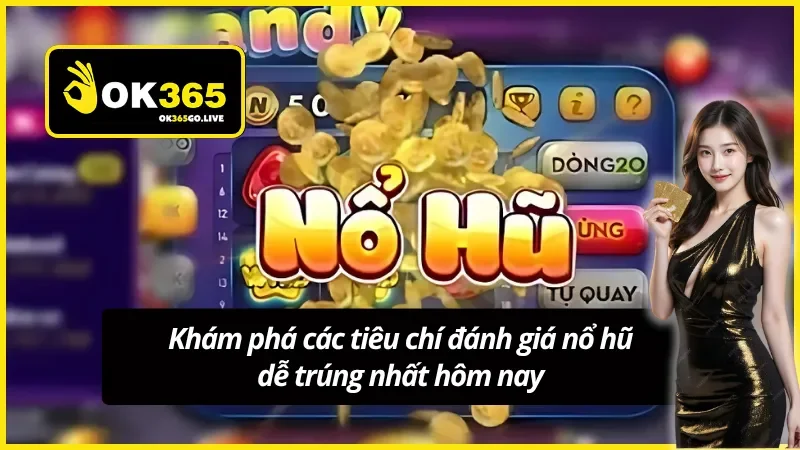 Khám phá tiêu chí đánh giá nổ hũ dễ trúng nhất hôm nay
