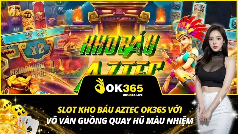 Slot Kho Báu Aztec OK365