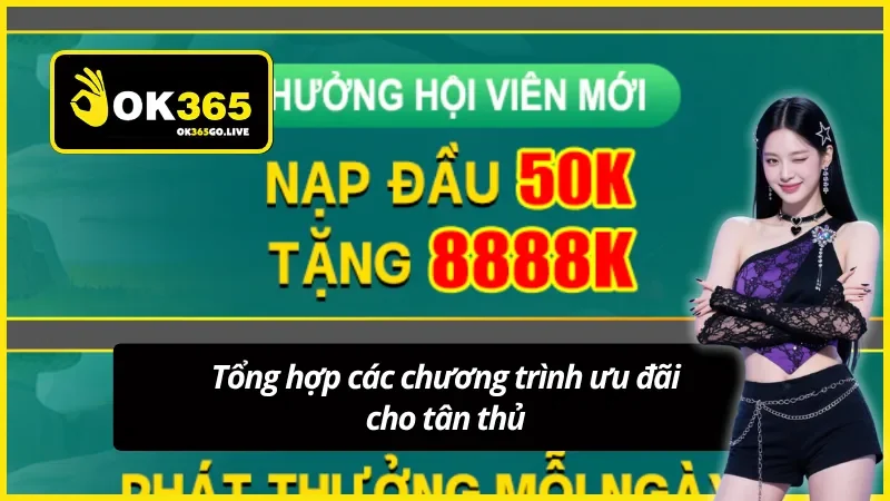 Điểm mặt các chương trình thưởng tân thủ OK365 mới nhất