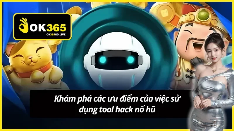 Khám phá ưu điểm của việc sử dụng tool hack nổ hũ