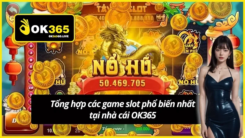 Tổng hợp top slot game OK365 siêu hot